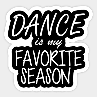 Dance is My Favorite Season Sticker